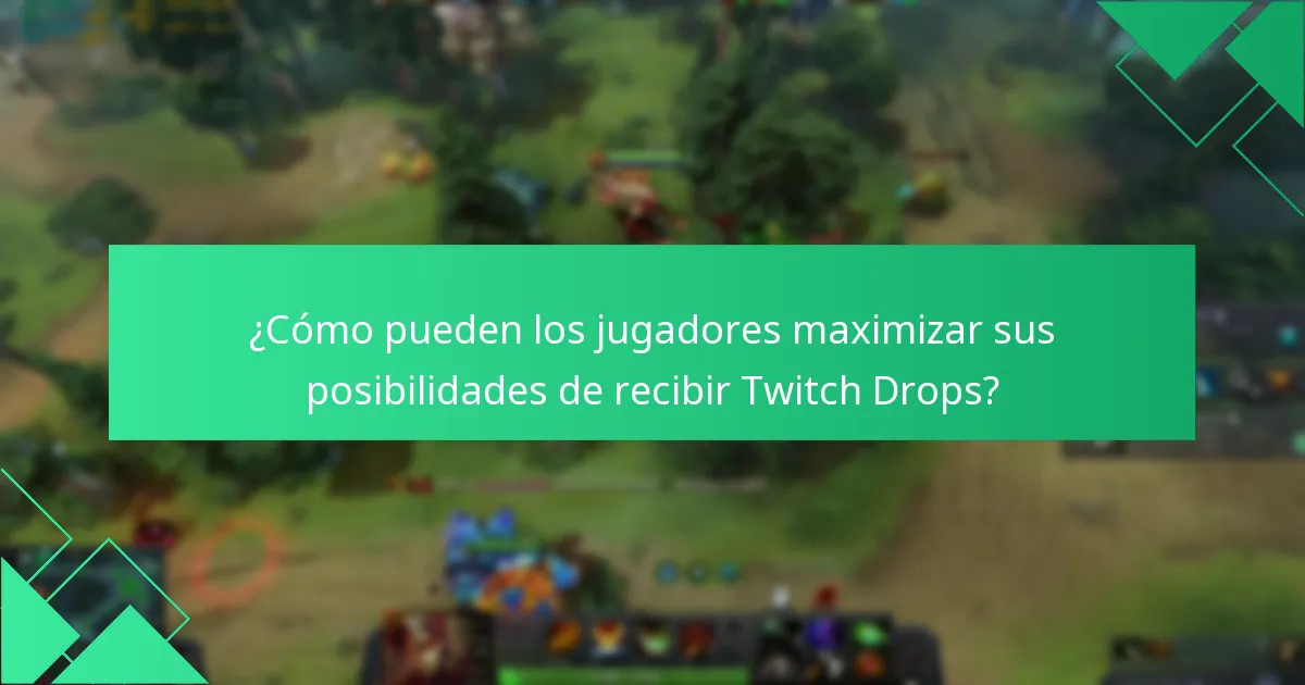 ¿Cómo pueden los jugadores maximizar sus posibilidades de recibir Twitch Drops?
