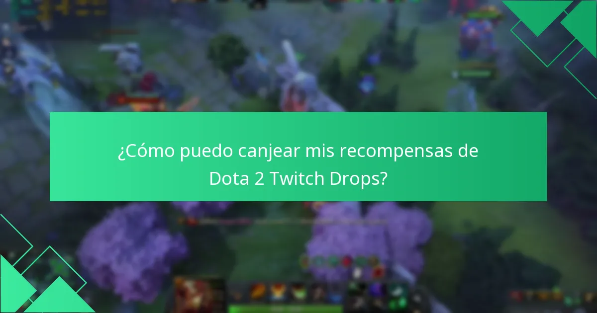 ¿Cómo puedo canjear mis recompensas de Dota 2 Twitch Drops?