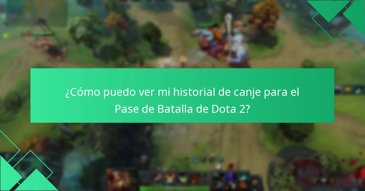 ¿Cómo puedo ver mi historial de canje para el Pase de Batalla de Dota 2?