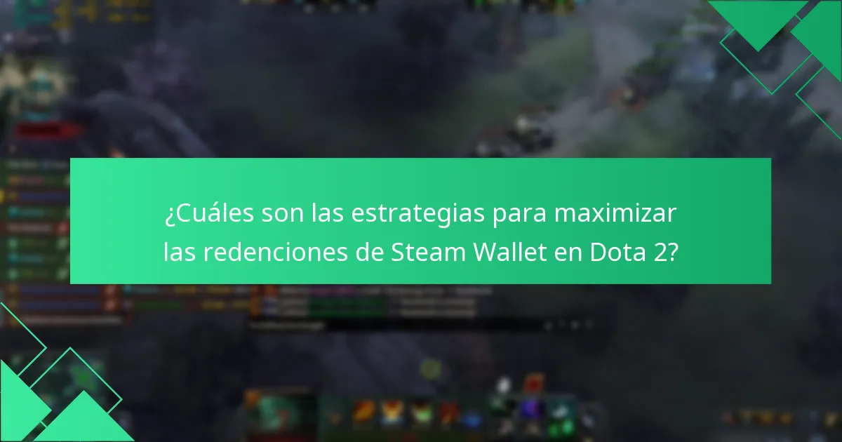 ¿Cuáles son las estrategias para maximizar las redenciones de Steam Wallet en Dota 2?