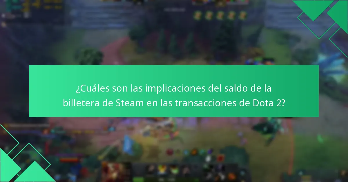 ¿Cuáles son las implicaciones del saldo de la billetera de Steam en las transacciones de Dota 2?