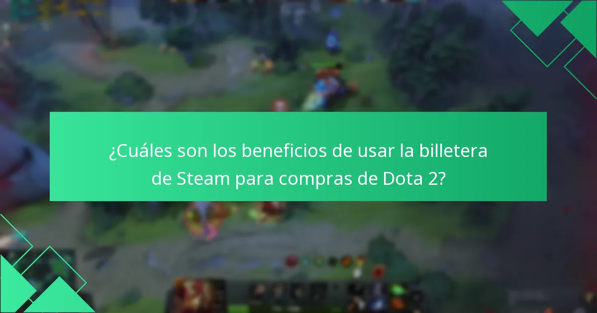 ¿Cuáles son los beneficios de usar la billetera de Steam para compras de Dota 2?