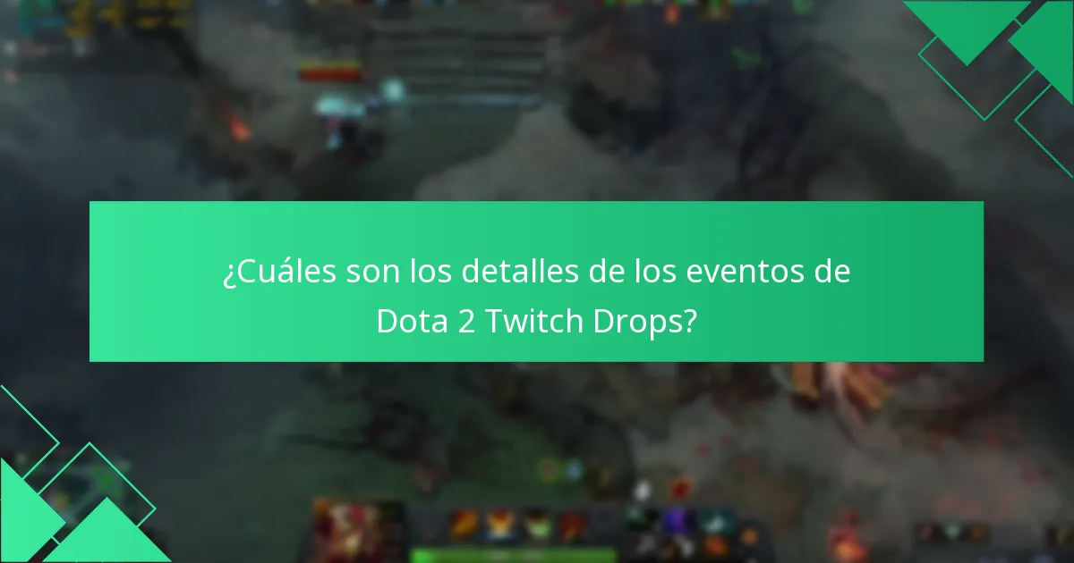 ¿Cuáles son los detalles de los eventos de Dota 2 Twitch Drops?