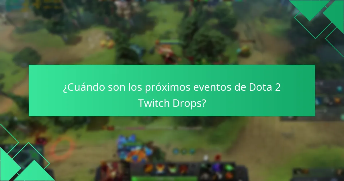 ¿Cuándo son los próximos eventos de Dota 2 Twitch Drops?