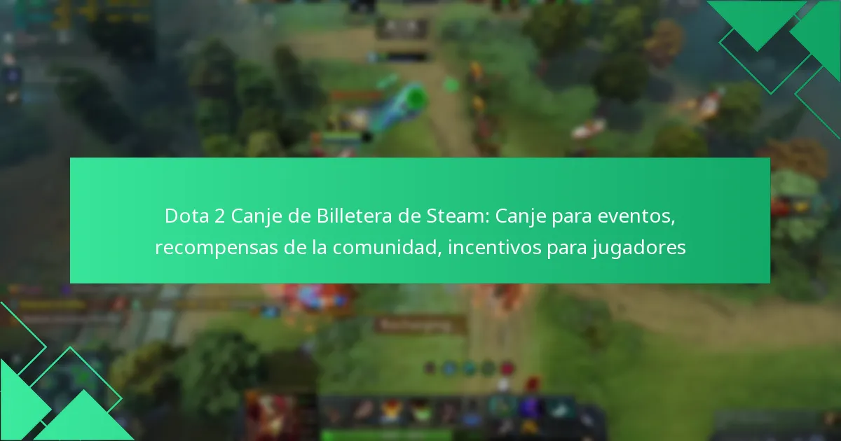 Dota 2 Canje de Billetera de Steam: Canje para eventos, recompensas de la comunidad, incentivos para jugadores