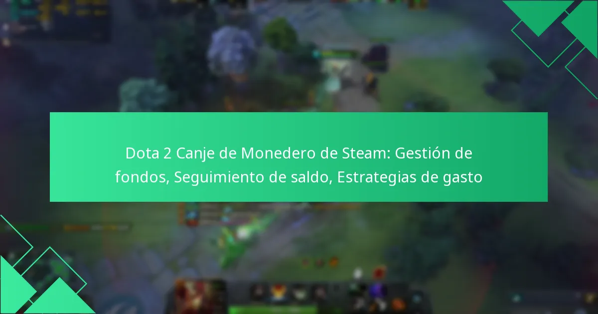 Dota 2 Canje de Monedero de Steam: Gestión de fondos, Seguimiento de saldo, Estrategias de gasto