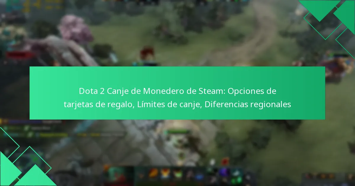 Dota 2 Canje de Monedero de Steam: Opciones de tarjetas de regalo, Límites de canje, Diferencias regionales