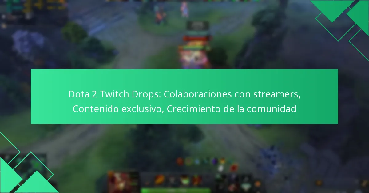 Dota 2 Twitch Drops: Colaboraciones con streamers, Contenido exclusivo, Crecimiento de la comunidad