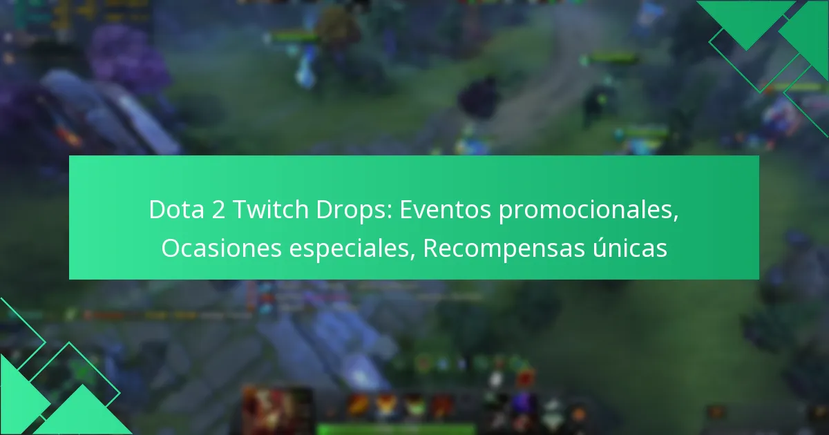 Dota 2 Twitch Drops: Eventos promocionales, Ocasiones especiales, Recompensas únicas