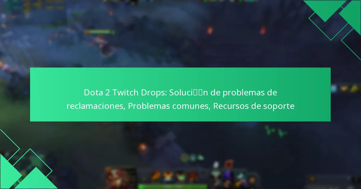 Dota 2 Twitch Drops: Solución de problemas de reclamaciones, Problemas comunes, Recursos de soporte