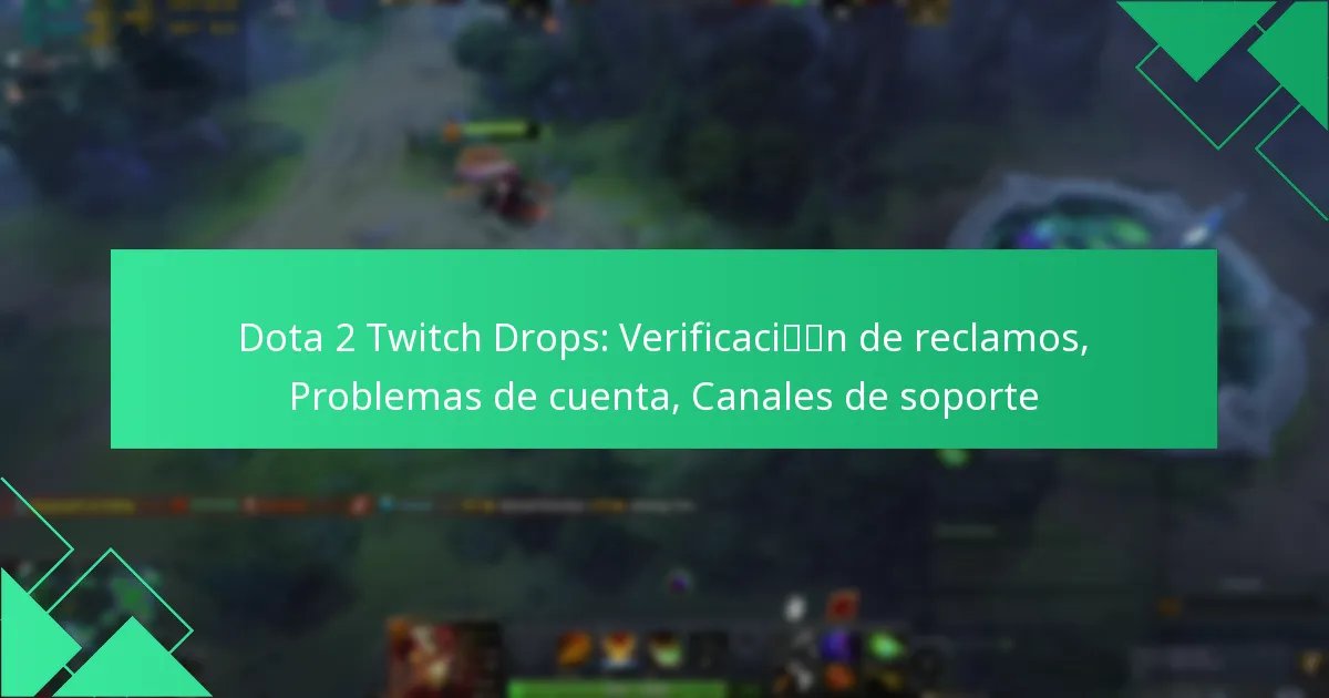 Dota 2 Twitch Drops: Verificación de reclamos, Problemas de cuenta, Canales de soporte