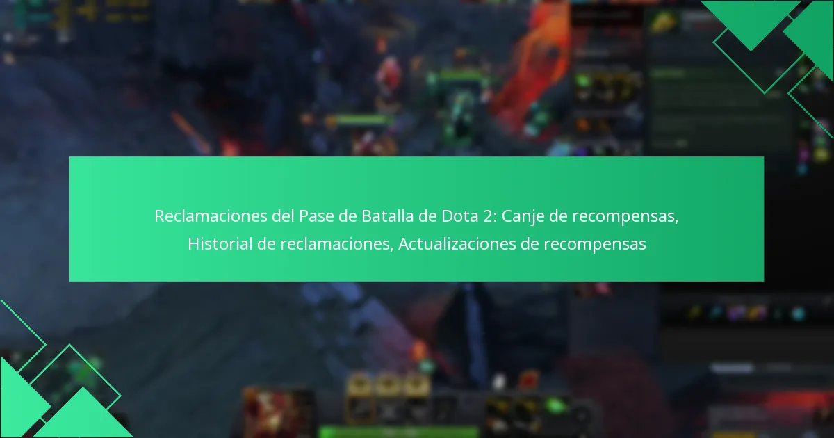 Reclamaciones del Pase de Batalla de Dota 2: Canje de recompensas, Historial de reclamaciones, Actualizaciones de recompensas