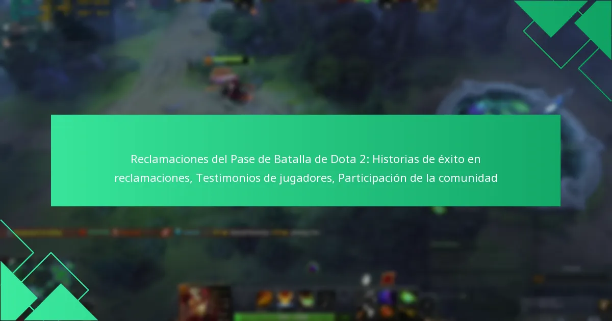 Reclamaciones del Pase de Batalla de Dota 2: Historias de éxito en reclamaciones, Testimonios de jugadores, Participación de la comunidad