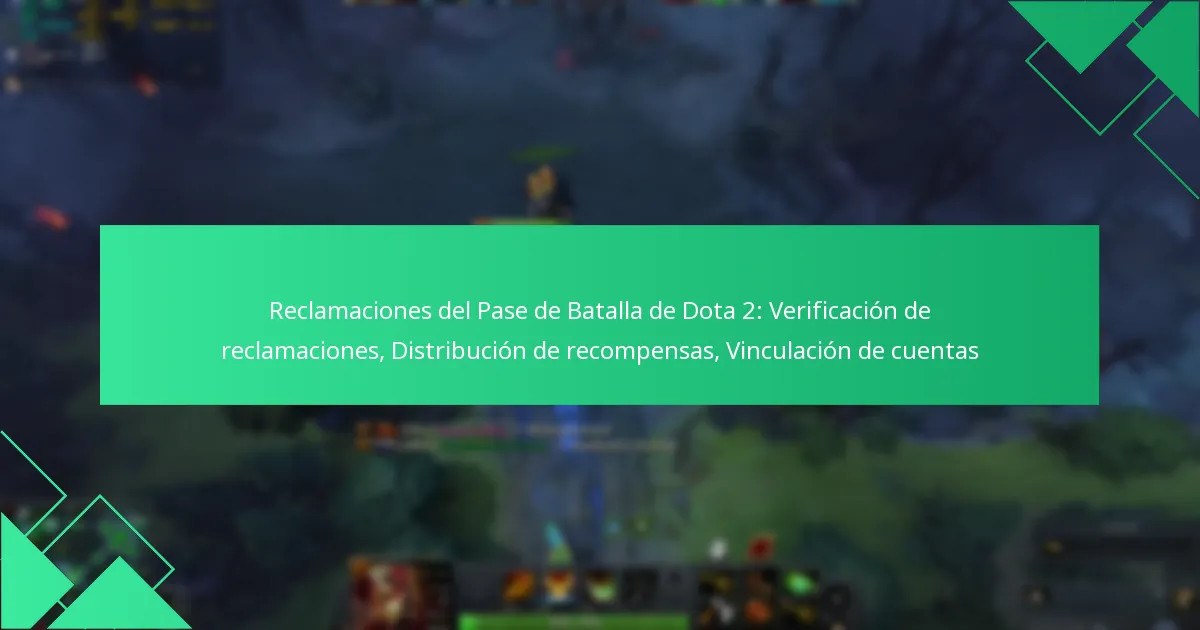Reclamaciones del Pase de Batalla de Dota 2: Verificación de reclamaciones, Distribución de recompensas, Vinculación de cuentas