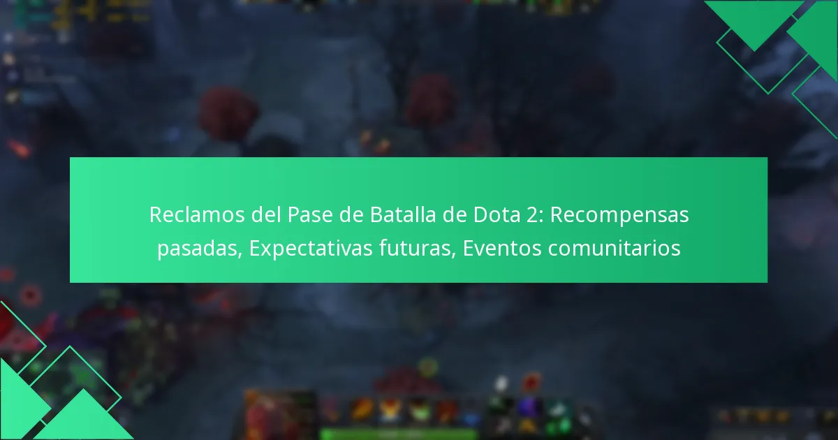 Reclamos del Pase de Batalla de Dota 2: Recompensas pasadas, Expectativas futuras, Eventos comunitarios