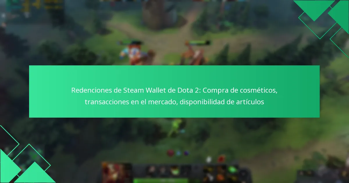Redenciones de Steam Wallet de Dota 2: Compra de cosméticos, transacciones en el mercado, disponibilidad de artículos
