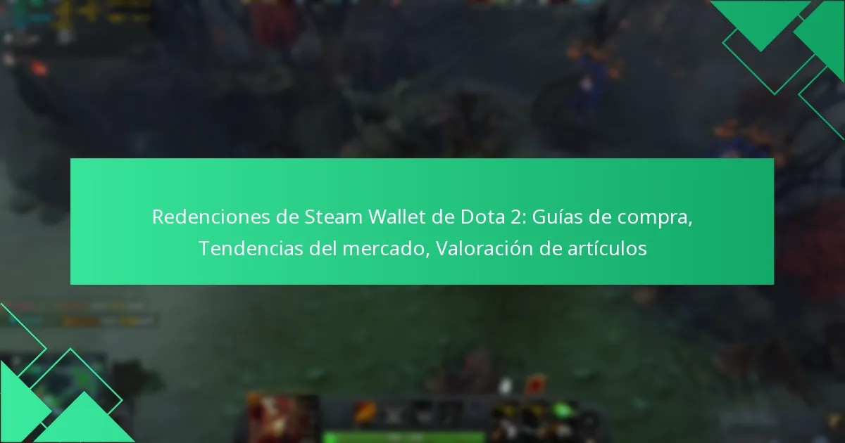 Redenciones de Steam Wallet de Dota 2: Guías de compra, Tendencias del mercado, Valoración de artículos