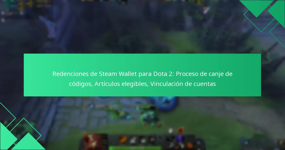 Redenciones de Steam Wallet para Dota 2: Proceso de canje de códigos, Artículos elegibles, Vinculación de cuentas